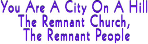 You Are A City On A Hill-The Remnant Church, The Remnant People | First ...