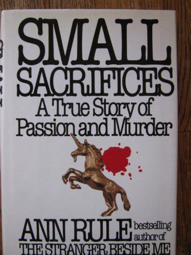 Small Sacrifices: A True Story of Passion and Murder by Ann Rule