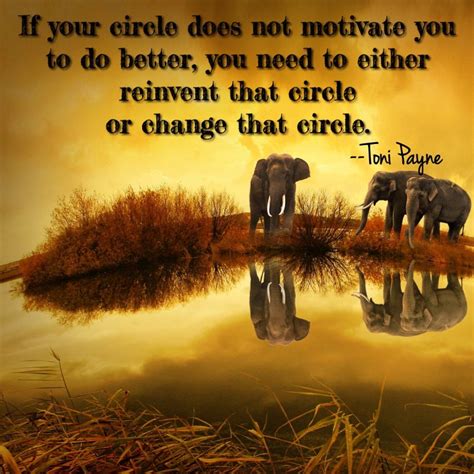 Quote About Life - If your circle does not motivate......... - Toni ...