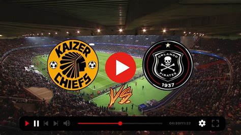 Kaizer Chiefs vs Orlando Pirates LIVE