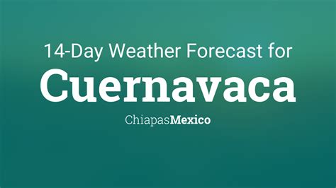 Cuernavaca, Chiapas, Mexico 14 day weather forecast