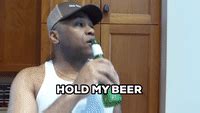 Hold-my-beer GIFs - Find & Share on GIPHY