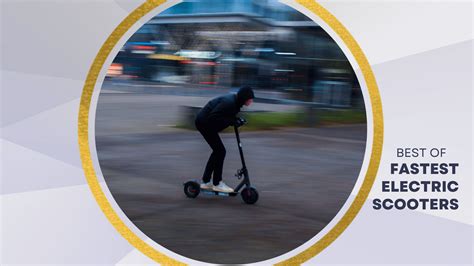 Ultimate Speed: 7 Best Fastest Electric Scooters