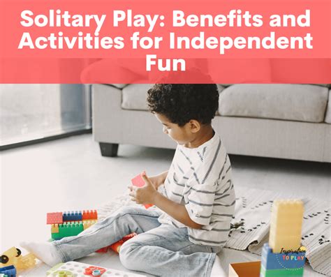 Solitary Play: Benefits and Activities for Independent Fun ...