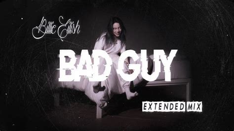 Billie Eilish - Bad Guy (Extended Mix / Long Version) | Billie eilish ...