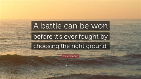 Rick Riordan Quote: “A battle can be won before it’s ever fought by ...