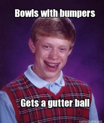 Meme Maker - Bowls with bumpers Gets a gutter ball Meme Generator!