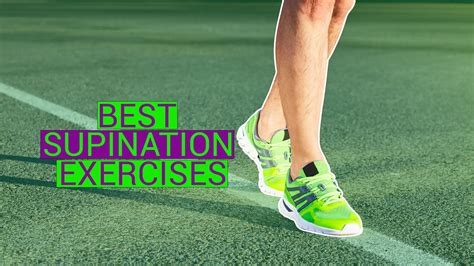 5 Definitive Supination Exercises To Improve Foot Position