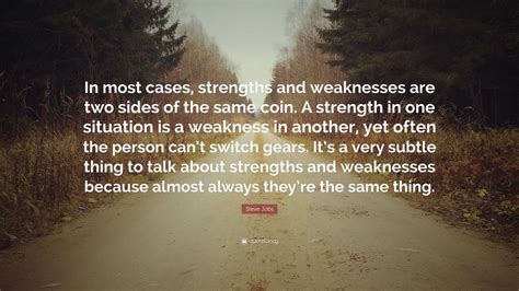 Steve Jobs Quote: “In most cases, strengths and weaknesses are two ...