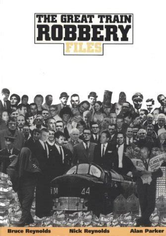 The Great Train Robbery Files by Bruce,nick Reynolds and Alan Parker ...