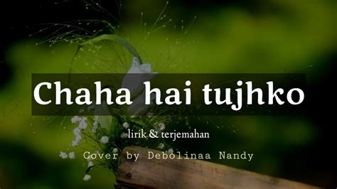 Chaha hai tujhko ||maan || ( lirik & terjemahan) Cover by Debolinaa ...