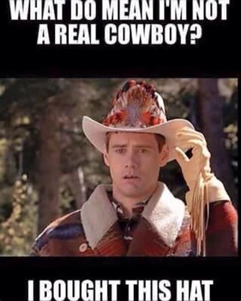 But I bought this hat and I rode a horse at camp! | Funny cowboy memes ...