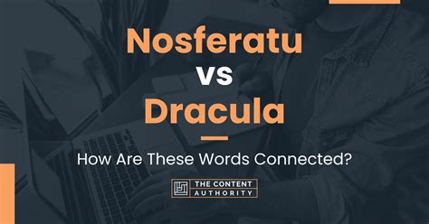 Nosferatu vs Dracula: How Are These Words Connected?