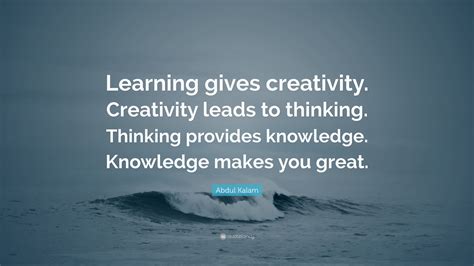 Abdul Kalam Quote: “Learning gives creativity. Creativity leads to ...