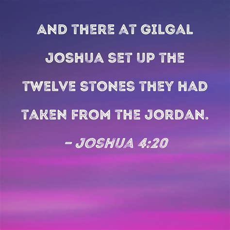 Joshua 4:20 And there at Gilgal Joshua set up the twelve stones they ...