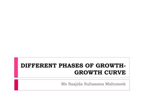 DIFFERENT PHASES OF GROWTH- GROWTH CURVE | PPT