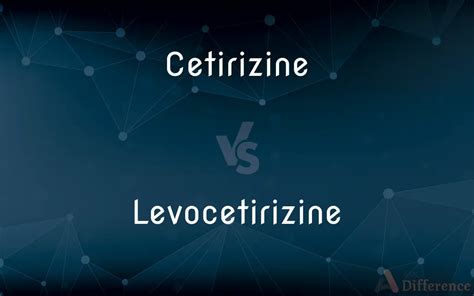 Cetirizine vs. Levocetirizine — What’s the Difference?