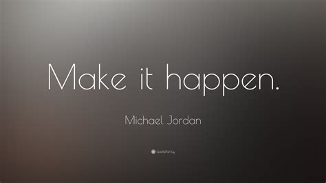 Michael Jordan Quote: “Make it happen.”