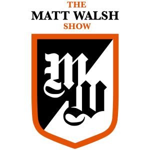 The Matt Walsh Show Podcast | Free Listening on Podbean App