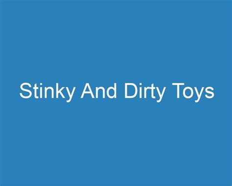 20 Best Stinky And Dirty Toys [2023] - Curee