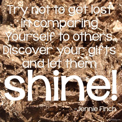 “Discover your gifts and let them shine.” Jennie Finch | Jennie finch ...