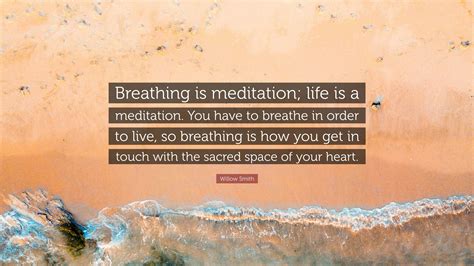 Willow Smith Quote: “Breathing is meditation; life is a meditation. You ...