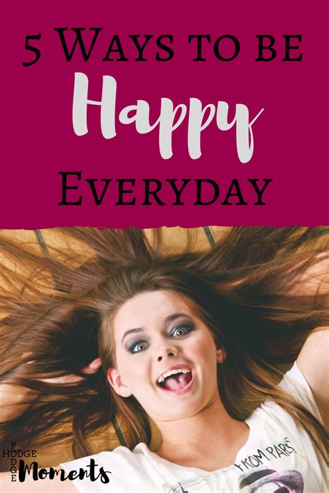 Five Ways to be Happy Everyday | Hodge Podge Moments