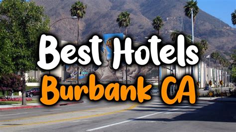 Best Hotels in Burbank CA - For Families, Couples, Work Trips, Luxury ...