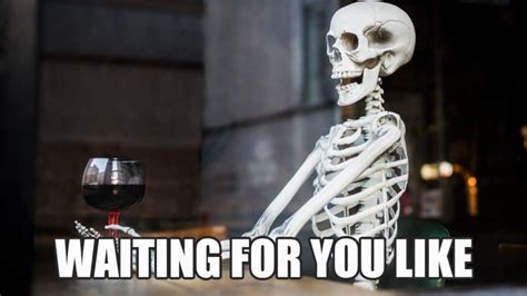 25 Funny Skeleton Waiting Memes That Will Make You Laugh