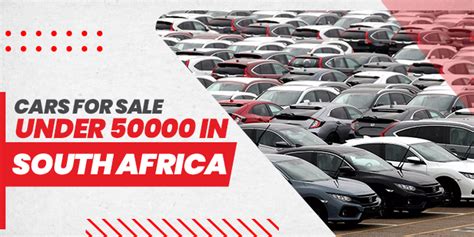 Cars for Sale Under 50000 ZAR in South Africa: Top Affordable Options