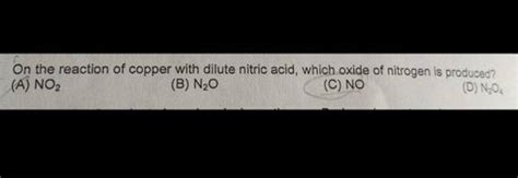 On the reaction of copper with dilute nitric acid, which oxide of nitroge..