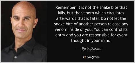 Robin Sharma quote: Remember, it is not the snake bite that kills, but...