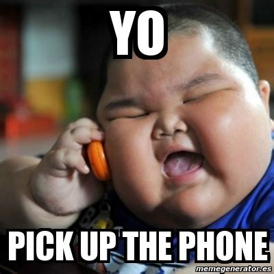 Meme fat chinese kid - yo pick up the phone - 2721870