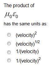 Solved The product of mu 0 epsilon 0 has the same units as: | Chegg.com