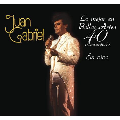 Lo Mejor en Bellas Artes - 40 Aniversario, Juan Gabriel - Qobuz