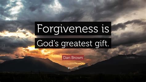 Dan Brown Quote: “Forgiveness is God’s greatest gift.”