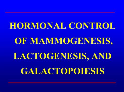 HORMONAL CONTROL OF MAMMOGENESIS, LACTOGENESIS, AND GALACTOPOIESIS