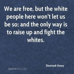 Denmark Vesey Quotes. QuotesGram