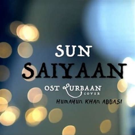 Stream Sun Saiyaan - Cover by Humayun Khan Abbasi | Listen online for ...