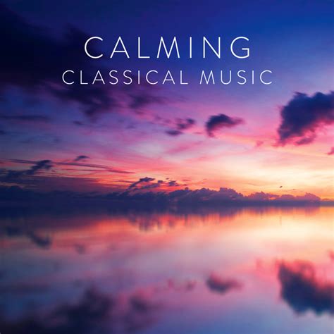 Calming Classical Music - Compilation by Various Artists | Spotify