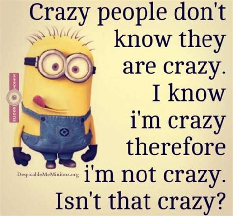 Crazy people don't know they are crazy - Minion Quotes | Funny minion ...