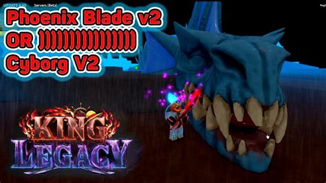 King Legacy Update 4.6 || Phoenix Blade V2 or Cyborg V2 chọn cái nào ...