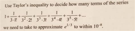 Solved Use Taylor's inequality to decide how many terms of | Chegg.com