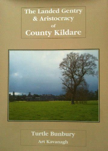 The Landed Gentry and Aristocracy of Co. Kildare: v. 1 by Art Kavanagh ...