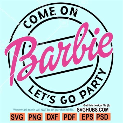 Come on barbie lets go party svg, barbie svg, Barbie girl svg | Svg Hubs