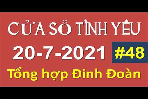 Nghe Cửa Sổ Tình Yêu hôm nay 20-07-2021 | Tổng Hợp Đinh Đoàn Số 48 | TƯ ...