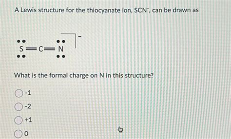 Solved A Lewis structure for the thiocyanate ion, SCN−, can | Chegg.com