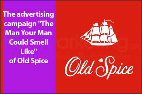 The advertising campaign "The Man Your Man Could Smell Like" of Old Spice