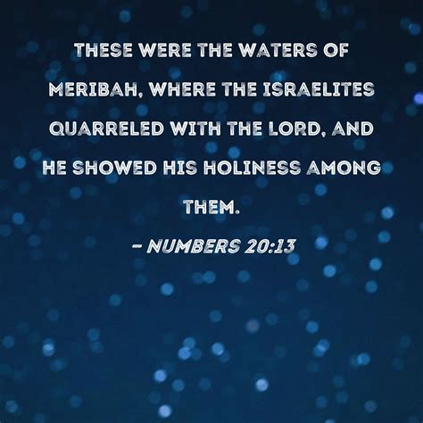 Numbers 20:13 These were the waters of Meribah, where the Israelites ...