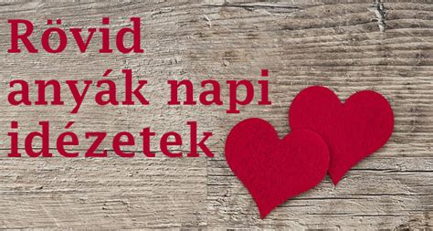 Anyák napi rövid idézetek - Idézetek Képekkel